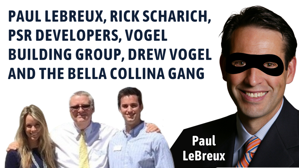 PAUL LEBREUX, RICK SCHARICH, PSR DEVELOPERS, VOGEL BUILDING GROUP, DREW VOGEL AND THE BELLA COLLINA GANG